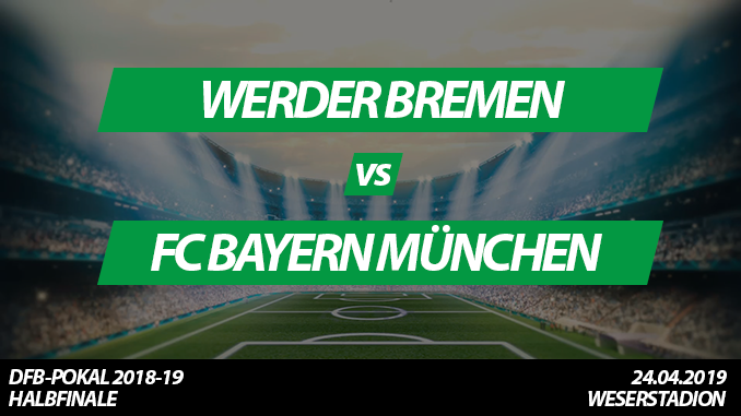 DFB-Pokal Tickets: Werder Bremen - FC Bayern München, 24.4.2019